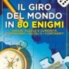 Giro del mondo in 80 enigmi. Giochi, puzzle ecc.