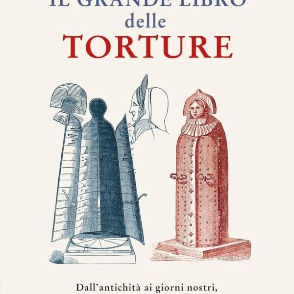 Grande libro delle torture.  Dall'antichi
