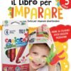 Il libro per imparare. 3 anni. Tanti giochi e attivit&agrave; per imparare divertendosi. Ediz. a colori. Con 6 pennarelli
