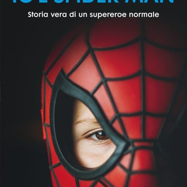 Io e Spider-Man. Storia vera di un super