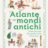 L'atlante dei mondi antichi