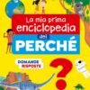 Mia prima enciclopedia dei perch&eacute;. ediz.