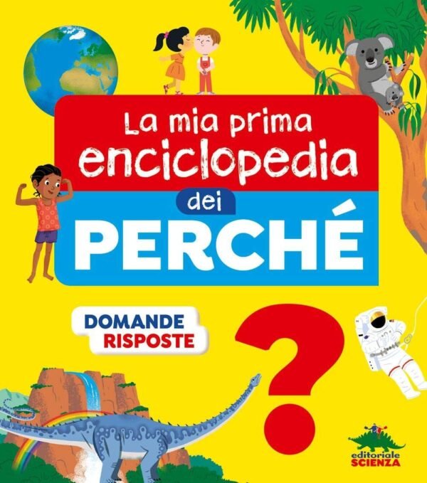 Mia prima enciclopedia dei perch&eacute;. ediz.