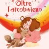 FC - PICTURE BOOKS - OLTRE L'ARCOBALENO G. Pesavento, A. Rizzi