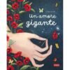 PICTURE BOOKS - UN AMORE GIGANTE CRISTIANA SORIANO