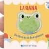 rana-un-libro-tutto-da-esplorare-primi.jpg La rana, un libro tutto da esplorare - Primi libri sensoraili
