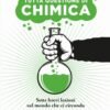 Tutta questione di chimica. Sette brevi lezioni sul mondo che ci circonda