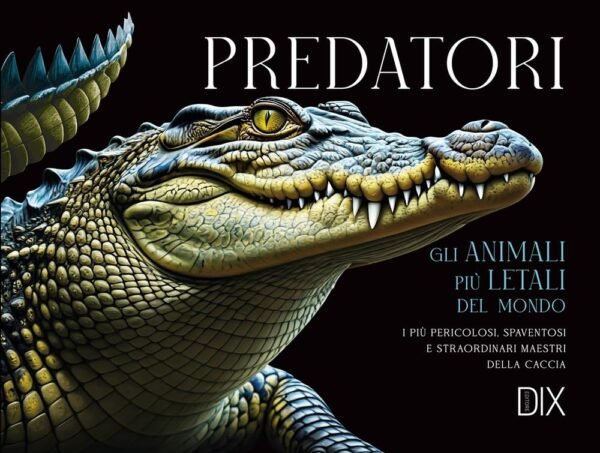 Predatori, gli animali pi&ugrave; letali del mondo