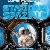 Come funziona una stazione spaziale. la vita di un vero astronauta nello spazio