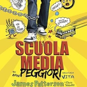 Scuola media. Gli anni peggiori della mia vita. James Patterson