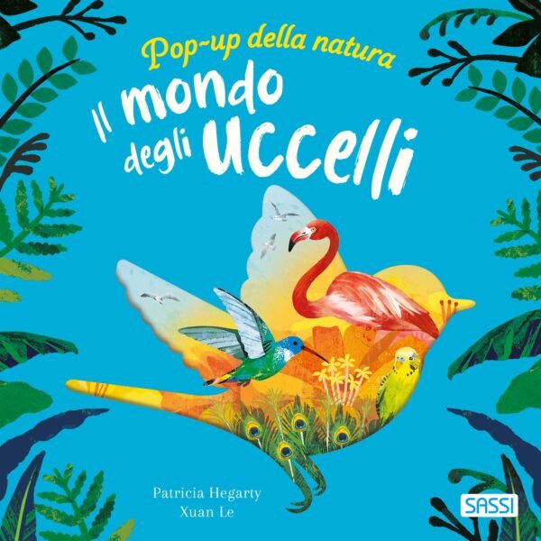 PICTURE BOOKS - POP UP DELLA NATURA. IL MONDO DEGLI UCCELLI Patricia Hegarty, Xuan Le