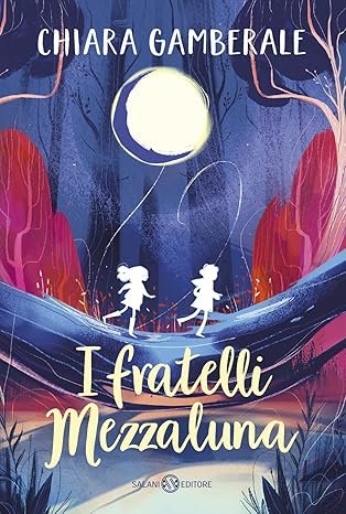 I fratelli Mezzaluna. Chiara Gamberale.