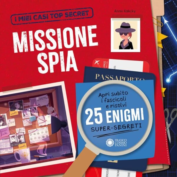 Missione spia. I miei casi top secret. Apri subito i fascicoli e risolvi 25 enigmi super segreti