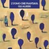L'uomo che piantava gli alberi. Jean Giono