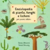 REFERENCE BOOKS - ENCICLOPEDIA DI PIANTE, FUNGHI E LICHENI PER PICCOLI LETTORI - N.E. 2023 .