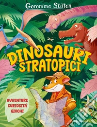 Dinosauri stratopici - Geronimo Stilton
