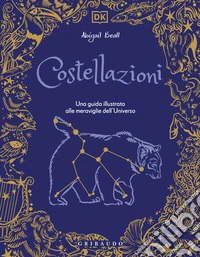 Costellazioni. Una guida illustrata alle meraviglie dell'Universo