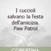 BKI15301 FABA PAW PATROL: I CUCCIOLI SALVANO LA FESTA DELL' AMICIZIA
