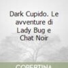 BKI15201 FABA MIRACULOUS: LE AVVENTURE DI LADYBUG E CHAT NOIR - DARK CUPIDO